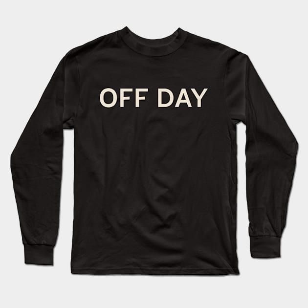 Off Day On This Day Perfect Day Long Sleeve T-Shirt by TV Dinners